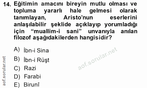 14. soru: Eğitimin amacını bireyin mutlu olması ve topluma yararlı hale gelmesi olarak tanımlayan, Aristo'nun eserlerini anlaşı…
