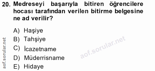 20. soru: Medreseyi başarıyla bitiren öğrencilere hocası tarafından verilen bitirme belgesine ne ad verilir? A) Haşiye B) Tahşi…