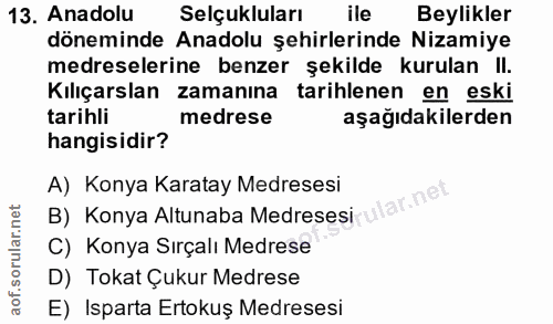13. soru: Anadolu Selçukluları ile Beylikler döneminde Anadolu şehirlerinde Nizamiye medreselerine benzer şekilde kurulan II. K…