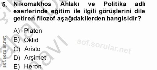 5. soru: Nikomakhos Ahlakı ve Politika adli eserlerinde eğitim ile ilgili görüşlerini dile getiren filozof aşağıdakilerden han…