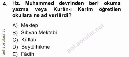 4. soru: Hz. Muhammed devrinden beri okuma yazma veya Kurân-ı Kerim ogretilen okullara ne ad verilirdi? A) Mektep B) Sıbyan Me…
