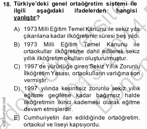 18. soru: Türkiye'deki genel ortaöğretim sistemi ile ilgili aşağıdaki ifadelerden hangisi yanlıştır? A) 1973 Milli Eğitim Temel…