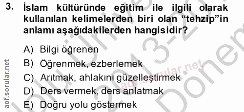3. soru: Islam kültüründe eğitim ile ilgili olarak kullanılan kelimelerden biri olan "tehzip"in anlamı aşağıdakilerden hangisi…