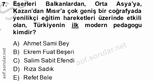 7. soru: Eserleri Balkanlardan, Orta Asya'ya, Kazan'dan Mısır'a çok geniş bir coğrafyada yenilikçi eğitim hareketleri üzerinde…