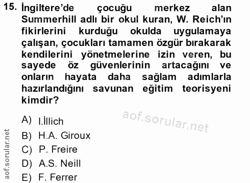 15. soru: Ingiltere'de çocuğu merkez alan Summerhill adlı bir okul kuran, W. Reich'in fikirlerini kurduğu okulda uygulamaya çal…