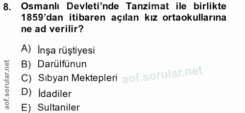 8. soru: Osmanlı Devleti'nde Tanzimat ile birlikte 1859 dan itibaren açılan kız ortaokullarına ne ad verilir? A) İnşa rüştiyes…