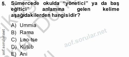 5. soru: Sümercede okulda "yönetici" ya da baş eğitici" anlamına gelen kelime aşağıdakilerden hangisidir? A) Ummia B) Rama C)…
