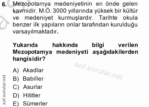 6. soru: Mezopotamya medeniyetinin en önde gelen kavmidir. M.O. 3000 yıllarında yüksek bir kültür ve medeniyet kurmuşlardır. T…