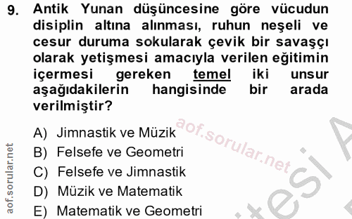 9. soru: Antik Yunan düşüncesine göre vücudun disiplin altına alınması, ruhun neşeli ve cesur duruma sokularak çevik bir savaş…