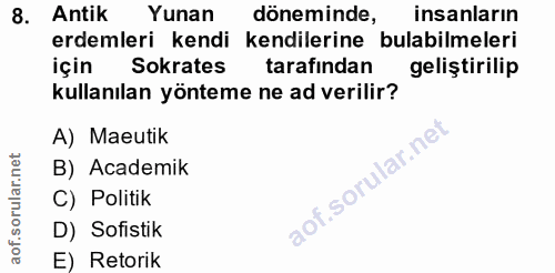 8. soru: Antik Yunan döneminde, insanların erdemleri kendi kendilerine bulabilmeleri için Sokrates tarafindan geliştirilip kul…