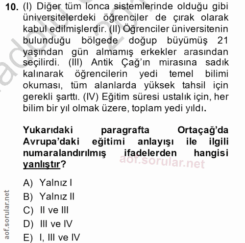 10. soru: (I) Diğer tüm lonca sistemlerinde olduğu gibi üniversitelerdeki ögrenciler de çırak olarak kabul edilmişlerdir. (II)…