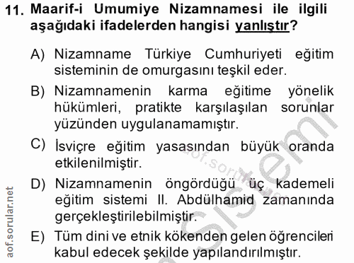11. soru: Maarif-i Umumiye Nizamnamesi ile ilgili aşağıdaki ifadelerden hangisi yanlıştır? A) Nizamname Türkiye Cumhuriyeti eği…