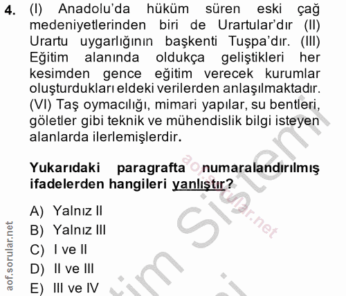 4. soru: (I) Anadolu'da hüküm süren eski çağ medeniyetlerinden biri de Urartulardır (II) Urartu uygarlığının başkenti Tuşpa'dı…