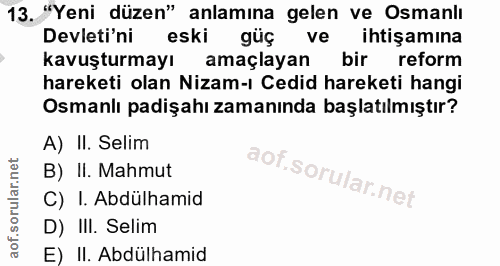 13. soru: "Yeni düzen" anlamına gelen ve Osmanlı Devleti'ni eski güç ve ihtişamına kavuşturmayı amaçlayan bir reform hareketi o…