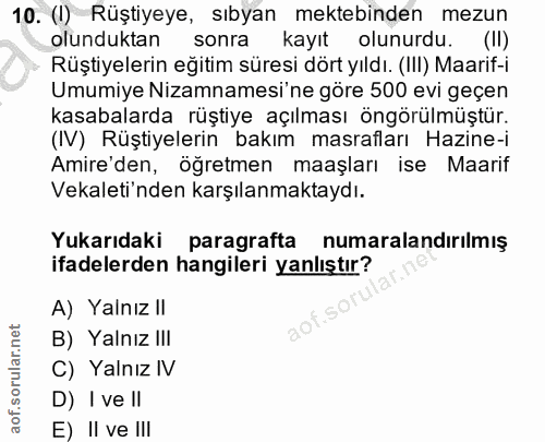 10. soru: (I) Rüştiyeye, sıbyan mektebinden mezun olunduktan sonra kayıt olunurdu. (II) Rüştiyelerin eğitim süresi dört yıldı.…