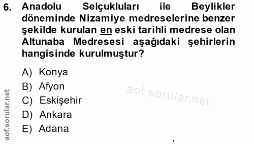 6. soru: Anadolu Selçukluları ile Beylikler döneminde Nizamiye medreselerine benzer şekilde kurulan en eski tarihli medrese ol…