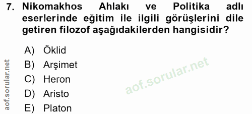 7. soru: Nikomakhos Ahlakı ve Politika adli eserlerinde eğitim ile ilgili görüşlerini dile getiren filozof aşağıdakilerden han…