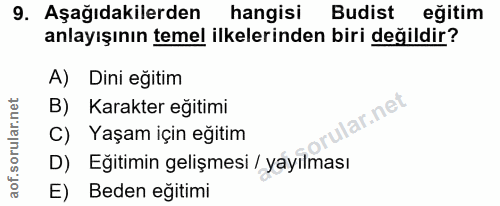 9. soru: Aşağıdakilerden hangisi Budist eğitim anlayışının temel ilkelerinden biri değildir? A) Dini eğitim B) Karakter eğitim…