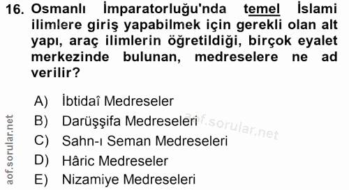 16. soru: Osmanlı İmparatorluğu'nda temel islami ilimlere giriş yapabilmek için gerekli olan alt yapı, araç ilimlerin öğretildi…