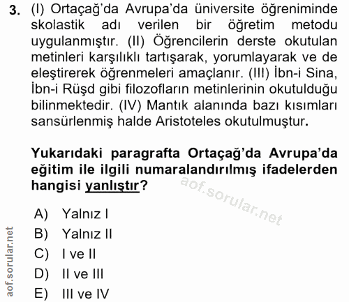 3. soru: (I) Ortaçağ'da Avrupa'da üniversite öğreniminde skolastik adı verilen bir öğretim metodu uygulanmıştır. (II) Öğrencil…