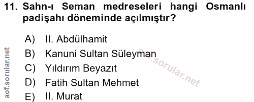 11. soru: Sahn-1 Seman medreseleri hangi Osmanlı padişahı döneminde açılmıştır? A) II. Abdülhamit B) Kanuni Sultan Süleyman C)…