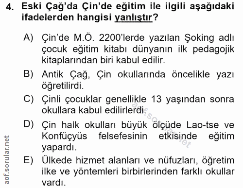 4. soru: Eski Çağ'da Çin'de eğitim ile ilgili aşağıdaki ifadelerden hangisi yanlıştır? A) Çin'de M.Ö. 2200'lerde yazılan Şokin…