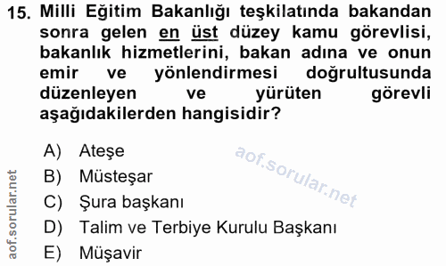 15. soru: Milli Eğitim Bakanlığı teşkilatında bakandan sonra gelen en üst düzey kamu görevlisi, bakanlık hizmetlerini, bakan ad…