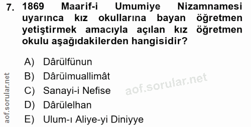 7. soru: 1869 Maarif-i Umumiye Nizamnamesi uyarınca kız okullarına bayan öğretmen yetiştirmek amacıyla açılan kız öğretmen oku…