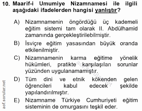 10. soru: Maarif-i Umumiye Nizamnamesi ile ilgili aşağıdaki ifadelerden hangisi yanlıştır? A) Nizamnamenin öngördüğü üç kademel…