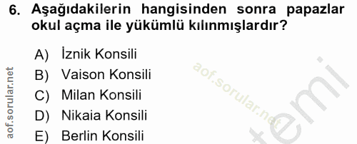 6. soru: Aşağıdakilerin hangisinden sonra papazlar okul açma ile yükümlü kılınmışlardır? A) İznik Konsili B) Vaison Konsili ao…