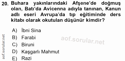 20. soru: Buhara yakınlarındaki Afşene'de doğmuş olan, Batı'da Avicenna adıyla tanınan, Kanun adlı eseri Avrupa'da tip eğitimin…