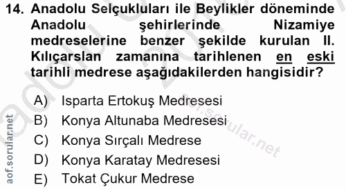 14. soru: Anadolu Selçukluları ile Beylikler döneminde Anadolu şehirlerinde Nizamiye medreselerine benzer şekilde kurulan II. K…