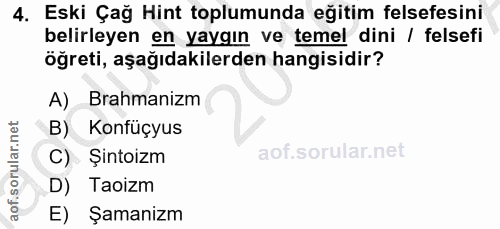 4. soru: Eski Çağ Hint toplumunda eğitim felsefesini belirleyen en yaygın ve temel dini / felsefi öğreti, aşağıdakilerden hang…