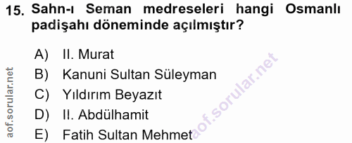 15. soru: Sahn-1 Seman medreseleri hangi Osmanlı padişahı döneminde açılmıştır? A) II. Murat B) Kanuni Sultan Süleyman f. C) Yı…