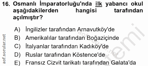 16. soru: Osmanlı İmparatorluğu'nda ilk yabancı okul aşağıdakilerden hangisi tarafından açılmıştır? A) Ingilizler tarafından Ar…