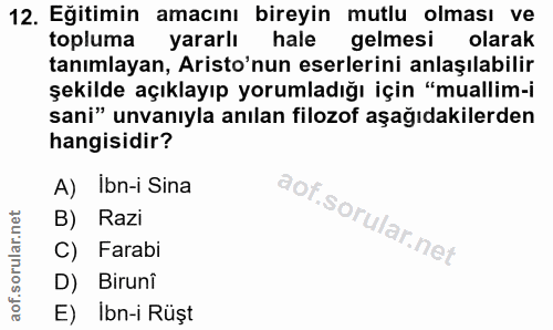 12. soru: Eğitimin amacını bireyin mutlu olması ve topluma yararlı hale gelmesi olarak tanımlayan, Aristo'nun eserlerini anlaşı…