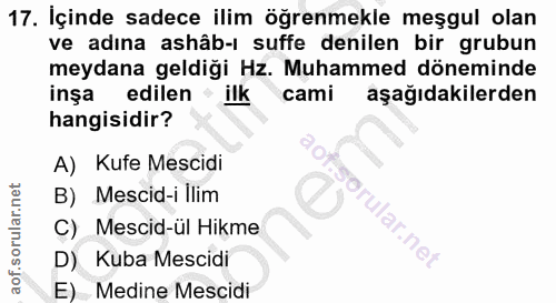 17. soru: İçinde sadece ilim öğrenmekle meşgul olan ve adına ashâb-l suffe denilen bir grubun meydana geldiği Hz. Muhammed döne…