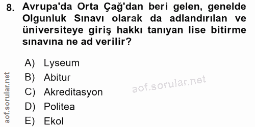 8. soru: Avrupa'da Orta Çağ'dan beri gelen, genelde Olgunluk Sınavı olarak da adlandırılan ve üniversiteye giriş hakkı tanıyan…