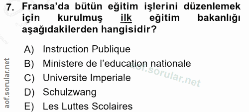 7. soru: Fransa'da bütün eğitim işlerini düzenlemek için kurulmuş ilk eğitim bakanlığı aşağıdakilerden hangisidir? A) Instruct…