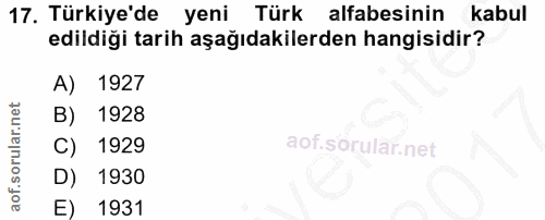 17. soru: Türkiye'de yeni Türk alfabesinin kabul edildiği tarih aşağıdakilerden hangisidir? A) 1927 B) 1928 C) 1929 D) 1930 E)…