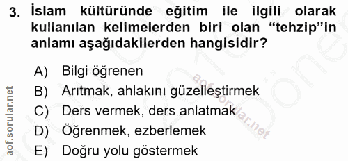 3. soru: İslam kültüründe eğitim ile ilgili olarak kullanılan kelimelerden biri olan "tehzip"in anlamı aşağıdakilerden hangisi…