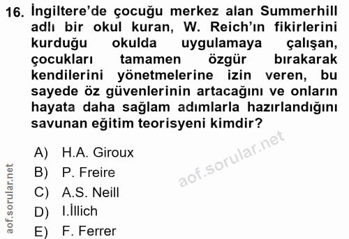 16. soru: Ingiltere'de çocuğu merkez alan Summerhill adlı bir okul kuran, W. Reich'in fikirlerini kurduğu okulda uygulamaya çal…