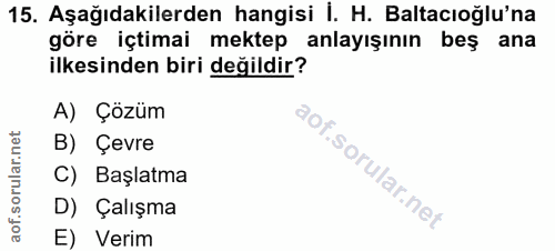15. soru: Aşağıdakilerden hangisi İ. H. Baltacıoğlu'na göre içtimai mektep anlayışının beş ana ilkesinden biri değildir? A) Çöz…
