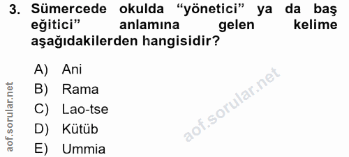 3. soru: Sümercede okulda "yönetici" ya da baş eğitici" anlamına gelen Kelime aşağıdakilerden hangisidir? A) Ani B) Rama aof.s…