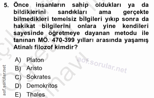 5. soru: Önce insanların sahip oldukları ya da bildiklerini sandıkları ama gerçekte bilmedikleri temelsiz bilgileri yıkıp sonr…