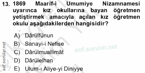 13. soru: 1869 Maarif-i Umumiye Nizamnamesi uyarınca kız okullarına bayan öğretmen yetiştirmek amacıyla açılan kız öğretmen oku…