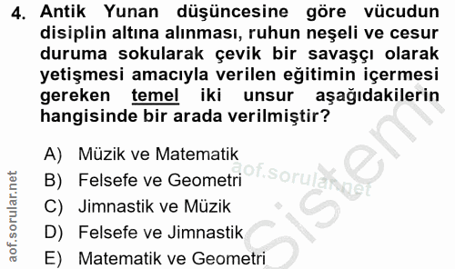 4. soru: Antik Yunan düşüncesine göre vücudun disiplin altına alınması, ruhun neşeli ve cesur duruma sokularak çevik bir savaş…