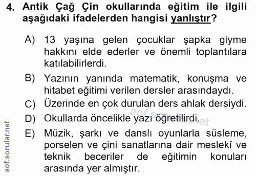 4. soru: Antik Çağ Çin okullarında eğitim ile ilgili aşağıdaki ifadelerden hangisi yanlıştır? A) 13 yaşına gelen çocuklar şapk…