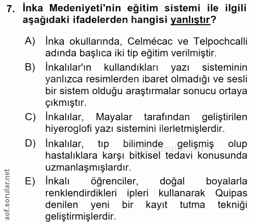7. soru: Inka Medeniyeti'nin eğitim sistemi ile ilgili aşağıdaki ifadelerden hangisi yanlıştır? A) Inka okullarında, Celmécac…