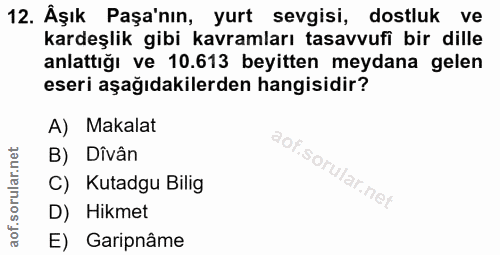 12. soru: Aşık Paşa'nın, yurt sevgisi, dostluk ve kardeşlik gibi kavramları tasavvufi bir dille anlattığı ve 10.613 beyitten me…